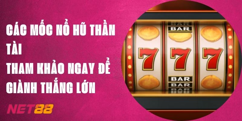 Các Mốc Nổ Hũ Thần Tài Net88 - Tham Khảo Để Giành Thắng Lớn