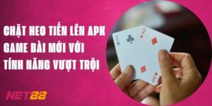 Chặt Heo Tiến Lên APK Net88 - Game Bài Tính Năng Vượt Trội