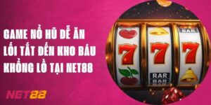 Game Nổ Hũ Dễ Ăn - Lối Tắt Đến Kho Báu Khổng Lồ Tại Net88